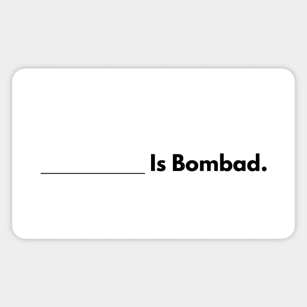 Fill in the Bombad Sticker by TheBombadcast